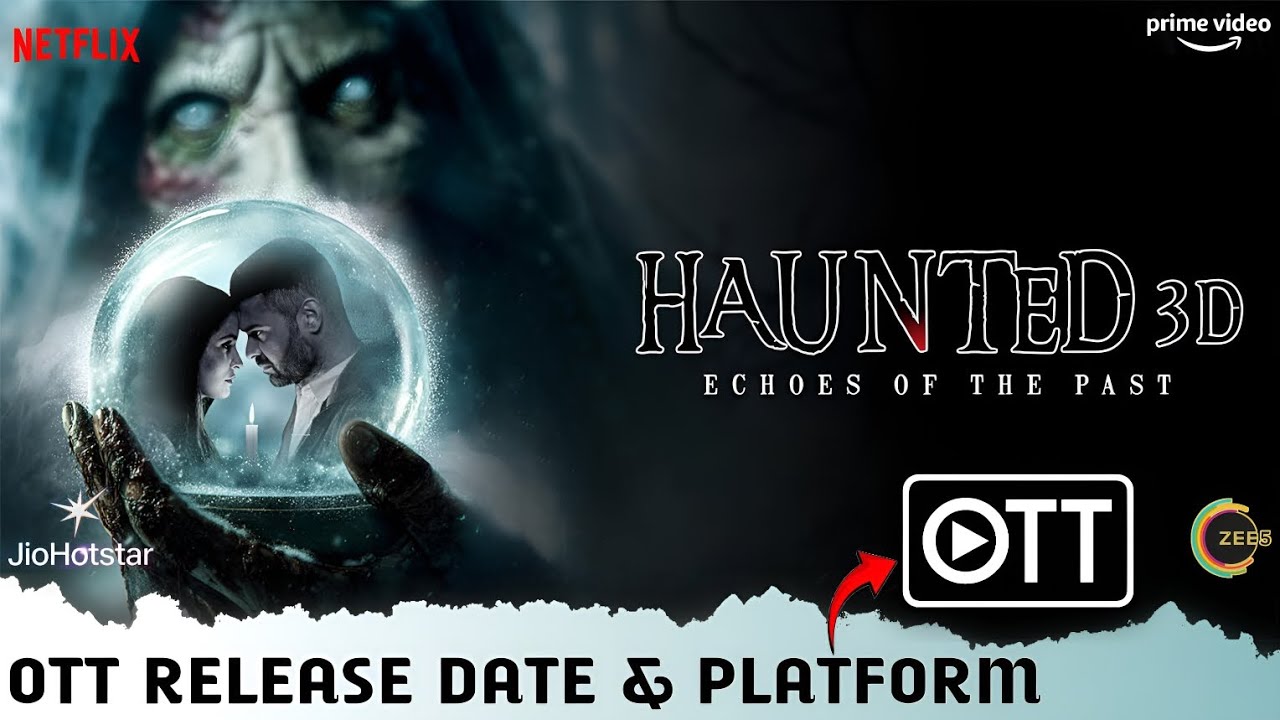 Haunted 3D: Echoes of the Past OTT Release Date: JioHotstar पर कब होगी रिलीज? जानिए पूरी जानकारी